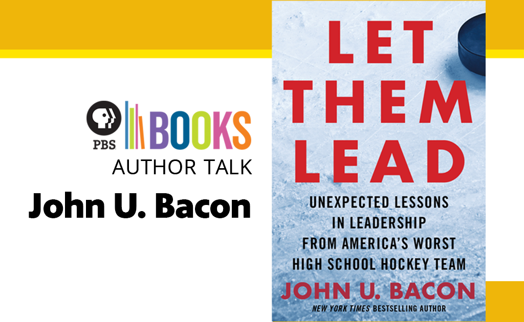 Author Talk: John U. Bacon of Let Them Lead: Unexpected Lesson In Leadership From America’s Worst High School Hockey Team