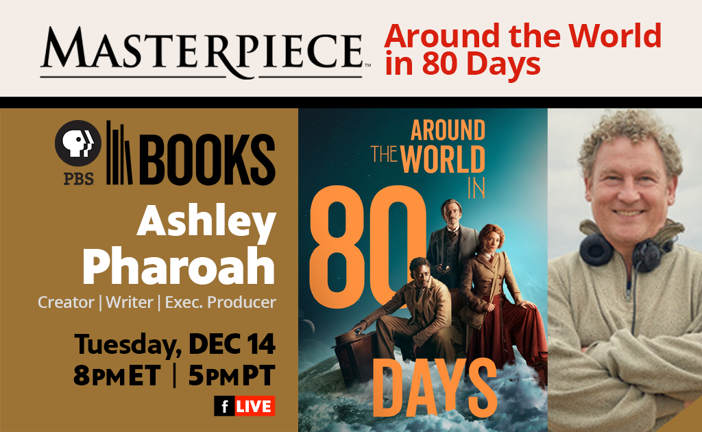 MASTERPIECE Adaptation: Around the World in Eighty Days With Screenwriter Ashley Pharoah