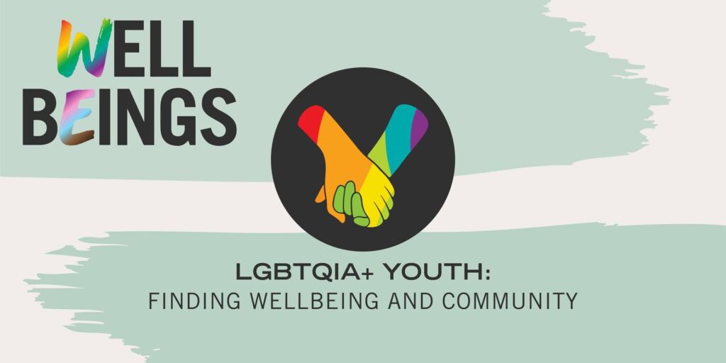 Well Beings Town Hall | LGBTQIA+ Youth: Finding Wellbeing and Community