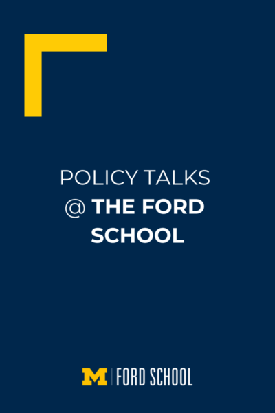 Policy Talks Ford School - Digital Poster