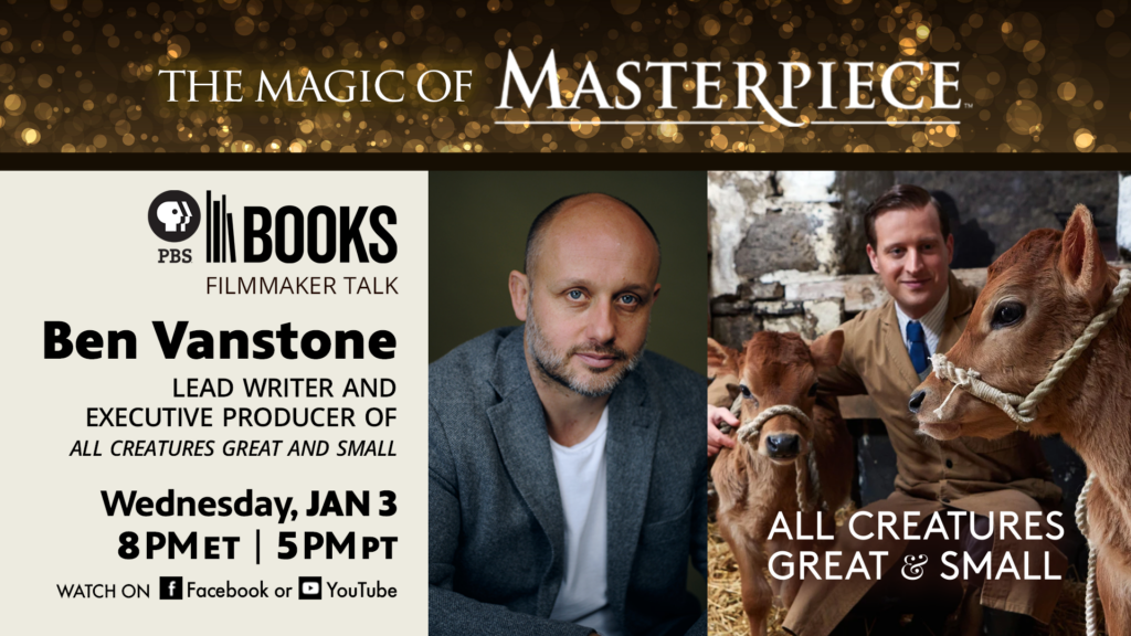 The Magic of Masterpiece – “All Creatures Great and Small” Filmmaker Talk with Ben Vanstone