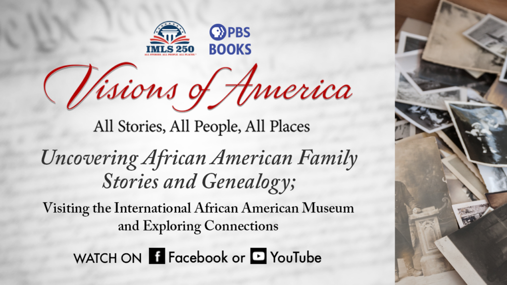 Visions of America: African American Family Stories and Genealogy – Visiting the International African American Museum and Exploring Connections