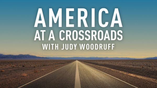 "America at a Crossroads with Judy Woodruff"