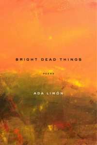 Bright Dead Things by Ada Limón